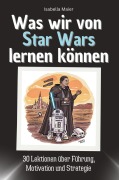 Cover-Bild zum Titel 'Was wir von Star Wars lernen können' von 'Isabella Maier'