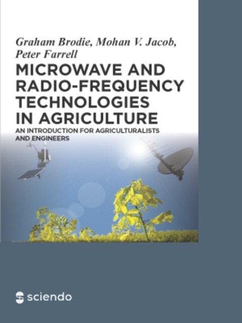 Microwave and Radio-Frequency Technologies in Agriculture - Graham Brodie, Mohan V. Jacob, Peter Farrell