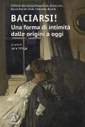 Cover-Bild zum Titel 'Baciarsi! Una forma di intimità dalle origini a oggi. Scritti di Boccaccio, Maupassant, d'Annunzio, Woolf, Barthes, Roth, Nothomb, Ricordi' von ''
