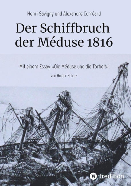 Der Schiffbruch der Méduse 1816 - Holger Schulz