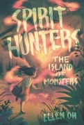 Cover-Bild zum Titel 'Spirit Hunters #2: The Island of Monsters' von 'Ellen Oh'