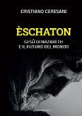 Cover-Bild zum Titel 'Èschaton. Gesù di Nazareth e il futuro del mondo' von 'Cristiano Ceresani'