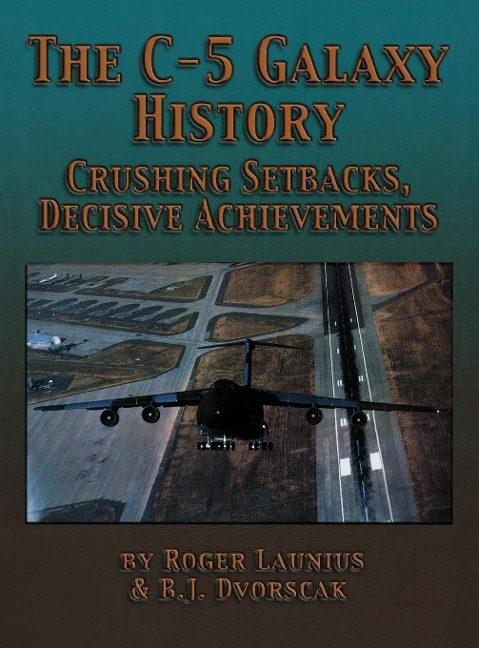 The C-5 Galaxy History - Roger Launius, B. J. Dvorscak