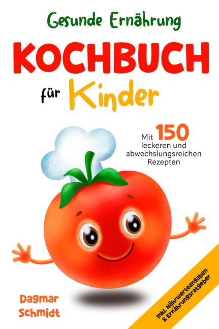 Gesunde Ernährung leicht gemacht - Kochbuch für Kinder - Dagmar Schmidt