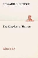 The Kingdom of Heaven What is it? - Edward Burbidge