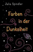 Cover-Bild zum Titel 'Farben in der Dunkelheit' von 'Julia Spindler'