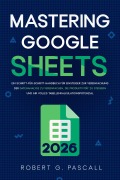 Cover-Bild zum Titel 'Mastering Google Sheets' von 'Robert G. Pascall'