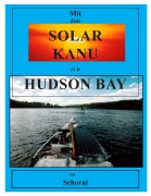 Cover-Bild zum Titel 'Mit dem Solar Kanu zur Hudson Bay' von 'Wolfgang Schorat'