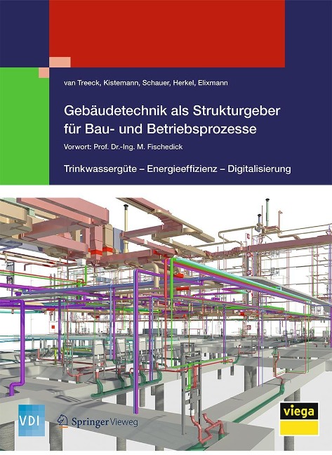 Gebäudetechnik als Strukturgeber für Bau- und Betriebsprozesse - van Treeck, Christian Schauer, Thomas Kistemann, Sebastian Herkel, Robert Elixmann