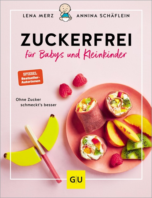Zuckerfrei für Babys und Kleinkinder - Lena Merz, Annina Schäflein