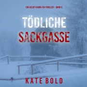 Cover-Bild zum Titel 'Tödliche Sackgasse (Ein Kelsey-Hawk-FBI-Thriller ¿ Band 6)' von 'Kate Bold'