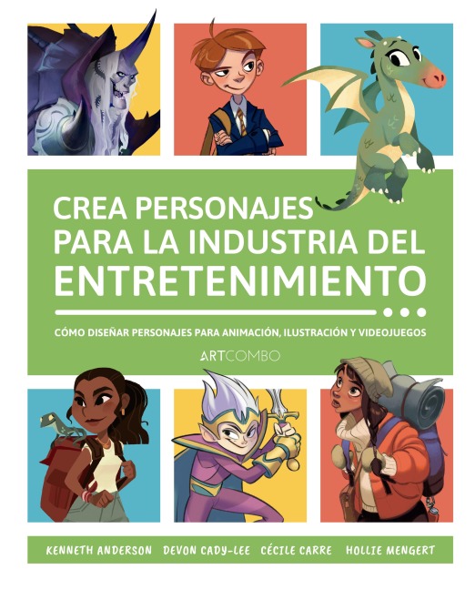 Crea personajes para la industria del entretenimiento - Kennet Anderson, Cady-Lee Devon; Carre, Cécile; Mengert