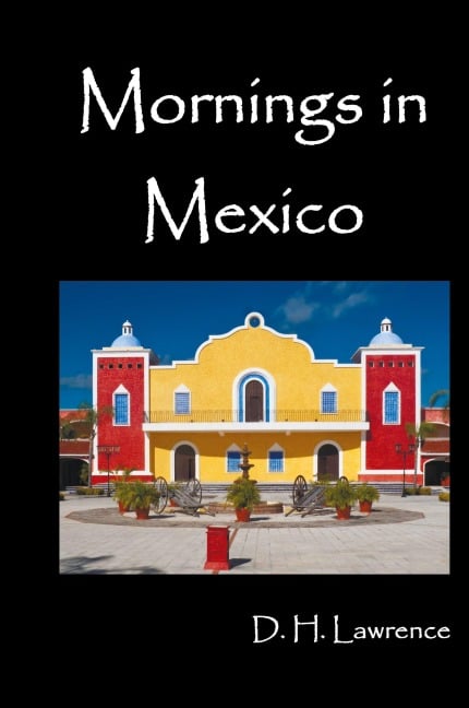 Mornings in Mexico - D. H. Lawrence