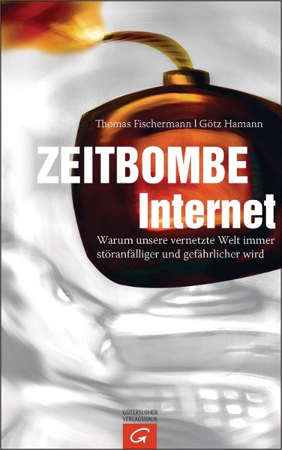 Zeitbombe Internet - Thomas Fischermann, Götz Hamann