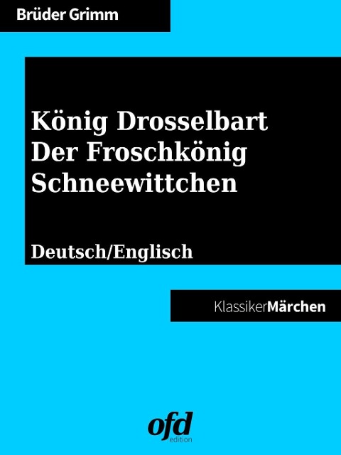 König Drosselbart - Der Froschkönig - Schneewittchen - Brüder Grimm