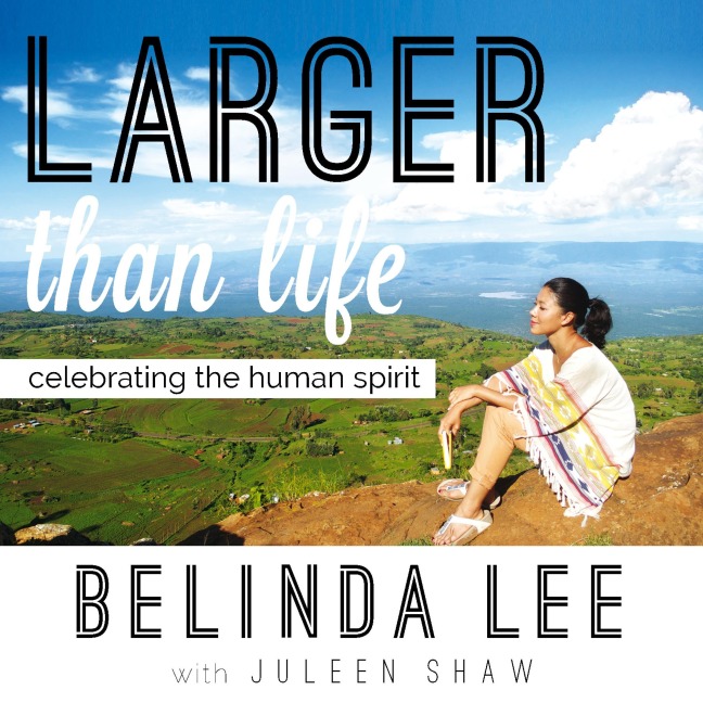 Larger than Life: Celebrating the Human Spirit - Belinda Lee