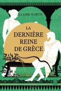 Cover-Bild zum Titel 'Le Chant des déesses, T3 : La Dernière Reine de Grèce' von 'Claire North'