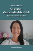 Cover-Bild zum Titel 'Sei mutig - Gestalte dir deine Welt' von 'Sylvia Nussbaum'
