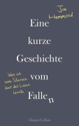 Eine kurze Geschichte vom Fallen - Was ich beim Sterben über das Leben lernte - Joe Hammond