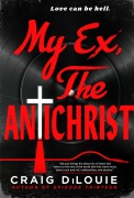 Cover-Bild zum Titel 'My Ex, the Antichrist' von 'Craig DiLouie'