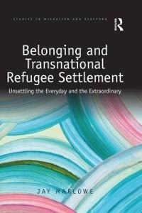 Belonging and Transnational Refugee Settlement - Jay Marlowe