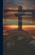 Cover-Bild zum Titel 'Chrysostomika: Studi E Ricerche Intorno a S. Giovanni Crisostomo a Cura Del Comitato Per Il Xvo Centenario Della Sua Morte, 407-1907' von 'Saint John Chrysostom'