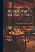 Cover-Bild zum Titel 'Oeuvres De M. De Bonald, Volume 15...' von ''