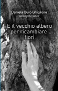 Cover-Bild zum Titel 'E il vecchio albero per ricambiare fiorì' von 'Daniela Buró Ghiglione'