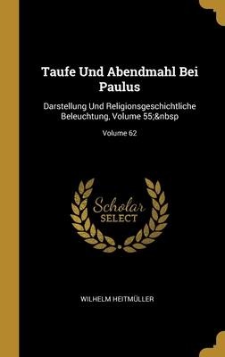 Taufe Und Abendmahl Bei Paulus - Wilhelm Heitmüller