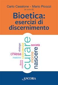 Bioetica. Esercizi di discernimento - 