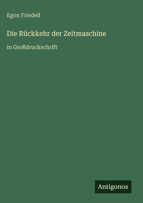 Die Rückkehr der Zeitmaschine - Egon Friedell