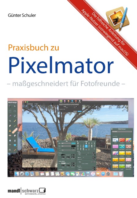 Pixelmator in der Praxis - Bilder besser bearbeiten / die hilfreiche Anleitung - Günter Schuler