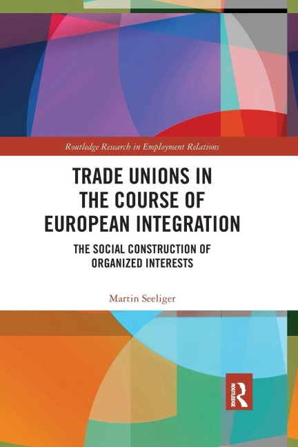 Trade Unions in the Course of European Integration - Martin Seeliger
