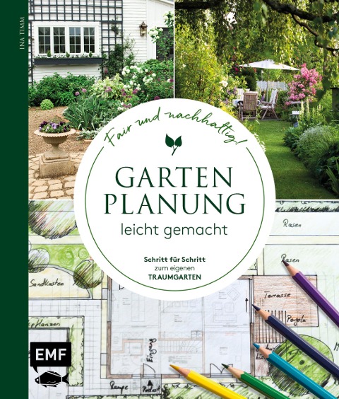 Gartenplanung leicht gemacht - Fair und nachhaltig! - Ina Timm
