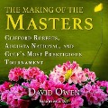 The Making of the Masters Lib/E: Clifford Roberts, Augusta National, and Golf's Most Prestigious Tournament - David Owen