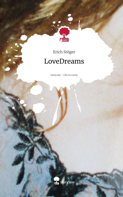 LoveDreams. Life is a Story - story.one - Erich Stöger