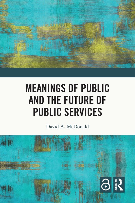 Meanings of Public and the Future of Public Services - David A. Mcdonald
