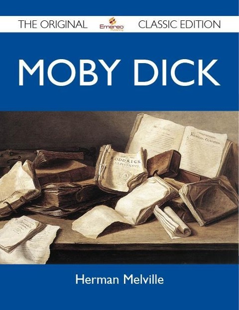 Moby Dick - The Original Classic Edition - Herman Melville