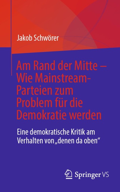 Am Rand der Mitte - Wie Mainstream-Parteien zum Problem für die Demokratie werden - Jakob Schwörer