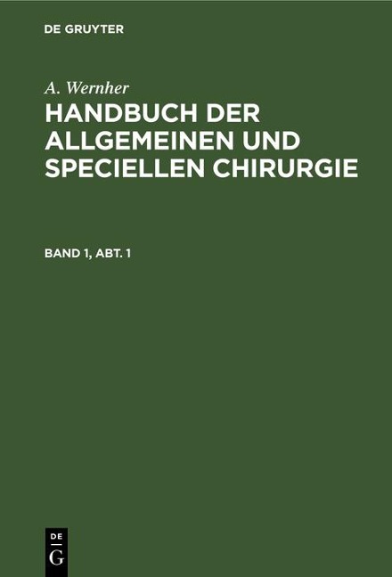 A. Wernher: Handbuch der allgemeinen und speciellen Chirurgie. Band 1, Abt. 1 - A. Wernher