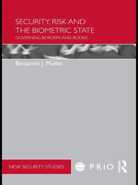 Security, Risk and the Biometric State - Benjamin Muller