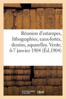 Réunion d'Estampes, Lithographies, Eaux-Fortes, Dessins, Aquarelles. Vente, 6-7 Janvier 1904 - A. Du May