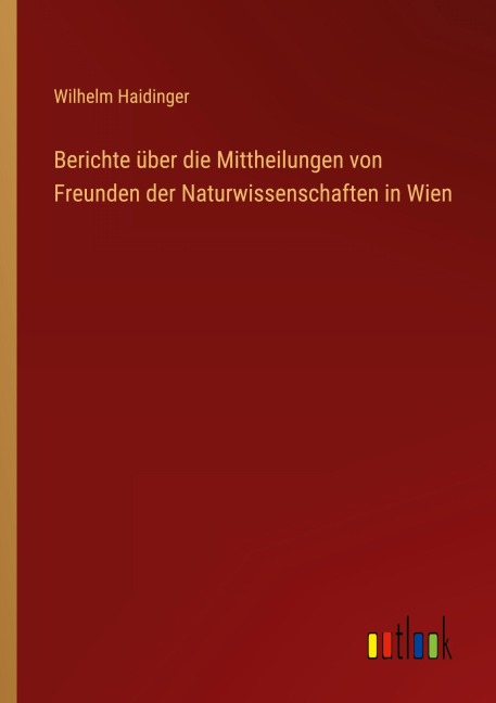 Berichte über die Mittheilungen von Freunden der Naturwissenschaften in Wien - Wilhelm Haidinger