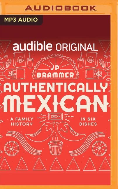 Authentically Mexican: A Family History in Six Dishes - John Paul Brammer