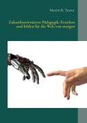 Cover-Bild zum Titel 'Zukunftsorientierte Pädagogik: Erziehen und bilden für die Welt von morgen' von 'Martin R. Textor'