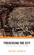 Cover-Bild zum Titel 'Possessing the City' von 'Anish Vanaik'