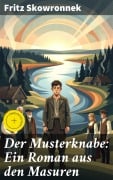 Cover-Bild zum Titel 'Der Musterknabe: Ein Roman aus den Masuren' von 'Fritz Skowronnek'