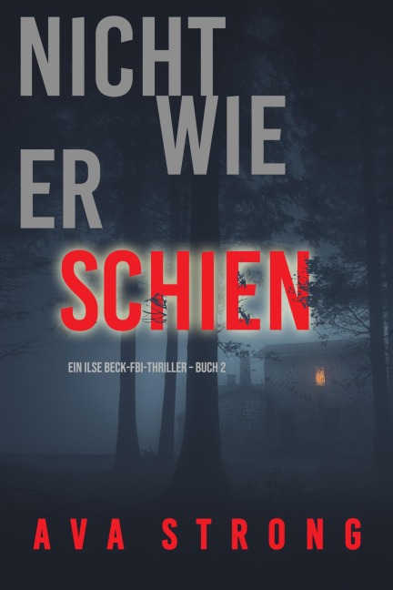 Nicht wie er schien (Ein Ilse Beck-FBI-Thriller - Buch 2) - Ava Strong