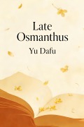 Cover-Bild zum Titel 'Late Osmanthus' von 'Yu Dafu'