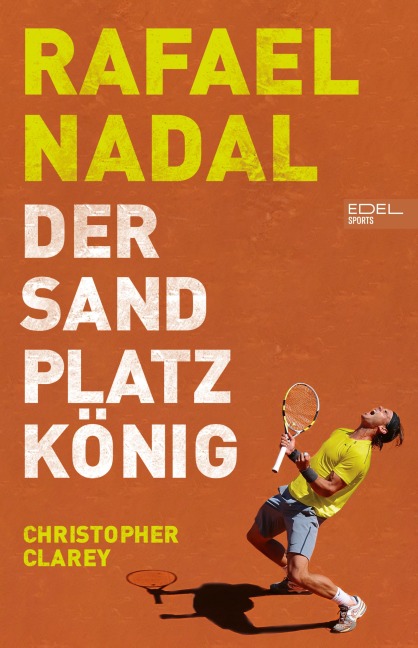 Rafael Nadal: Der Sandplatzkönig - Christopher Clarey